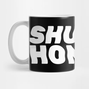 Shut Up Honky Mug